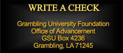 Write a Check: Grambling University Foundation, Office of Institution and Advancement, GSU Box 4236, Grambling, LA 71245