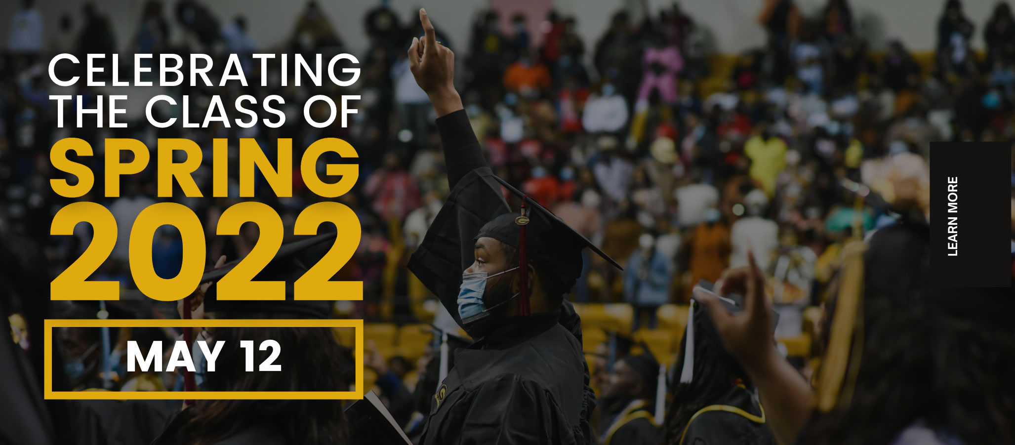 Celebrating the Class of Spring 2022 - May 12, learn more...