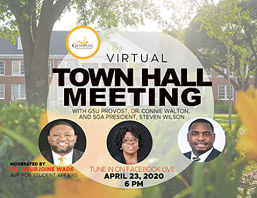 Virtual Town Hall Flyer - On FBLive Apr. 23, 2020 @ 6:00 p.m. with GSU Provost Dr. Connie Walton and SGA President Steven Wilson, Moderated by Dr. Gourjoine Wade, AVP for Student Affairs